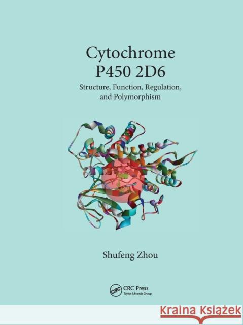 Cytochrome P450 2d6: Structure, Function, Regulation and Polymorphism Shufeng Zhou 9780367658595 CRC Press