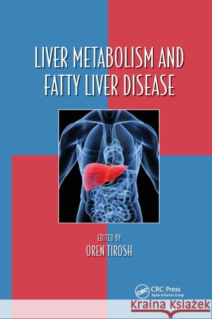 Liver Metabolism and Fatty Liver Disease Oren Tirosh 9780367659080 CRC Press