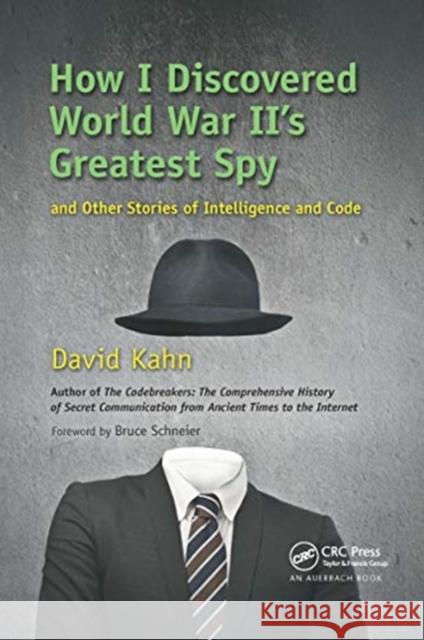 How I Discovered World War II's Greatest Spy and Other Stories of Intelligence and Code David Kahn 9780367659172