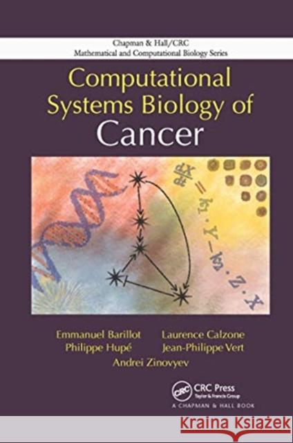 Computational Systems Biology of Cancer Emmanuel Barillot Laurence Calzone Philippe Hupe 9780367659202 CRC Press