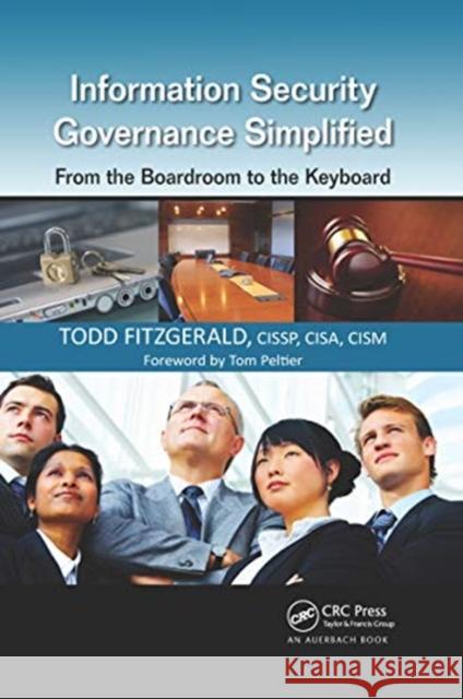 Information Security Governance Simplified: From the Boardroom to the Keyboard Todd Fitzgerald 9780367659226 CRC Press