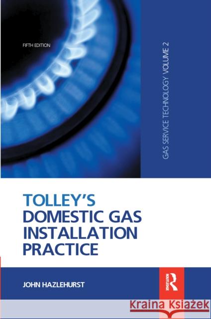 Tolley's Domestic Gas Installation Practice John Hazlehurst 9780367659332 Routledge