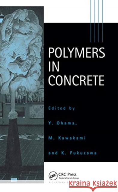 Polymers in Concrete Y. Ohama 9780367659523 CRC Press