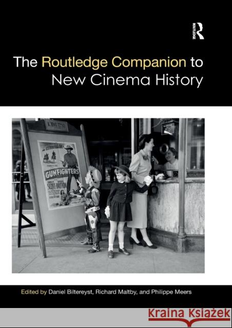 The Routledge Companion to New Cinema History Daniel Biltereyst Richard Maltby Philippe Meers 9780367659578
