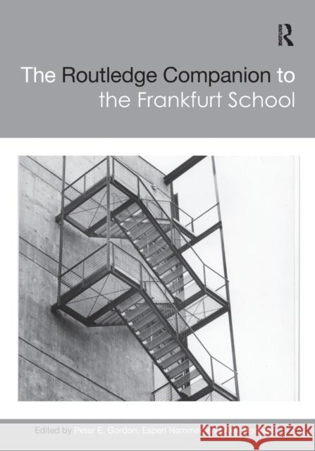 The Routledge Companion to the Frankfurt School Peter E. Gordon Espen Hammer Axel Honneth 9780367659714 Routledge