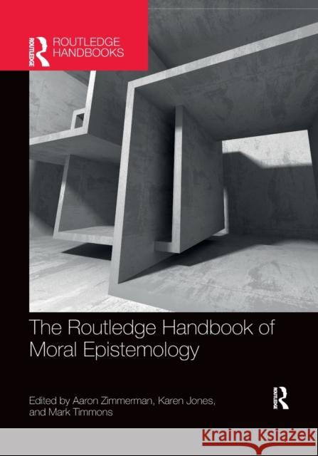 The Routledge Handbook of Moral Epistemology Aaron Zimmerman Karen Jones Mark Timmons 9780367659721
