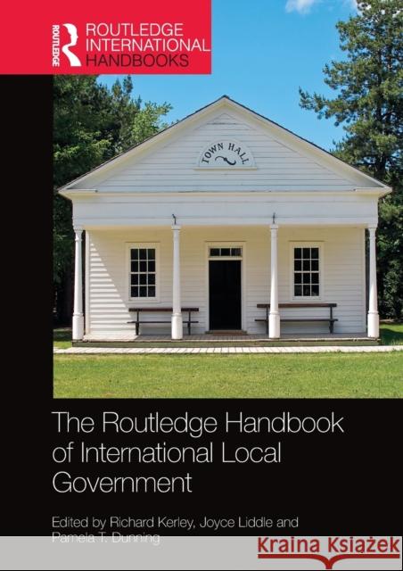 The Routledge Handbook of International Local Government Richard Kerley Joyce Liddle Pamela T. Dunning 9780367659806 Routledge