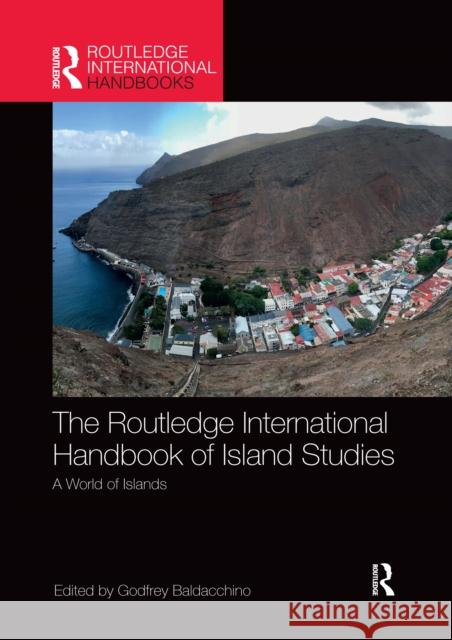 The Routledge International Handbook of Island Studies: A World of Islands Godfrey Baldacchino 9780367659899 Routledge