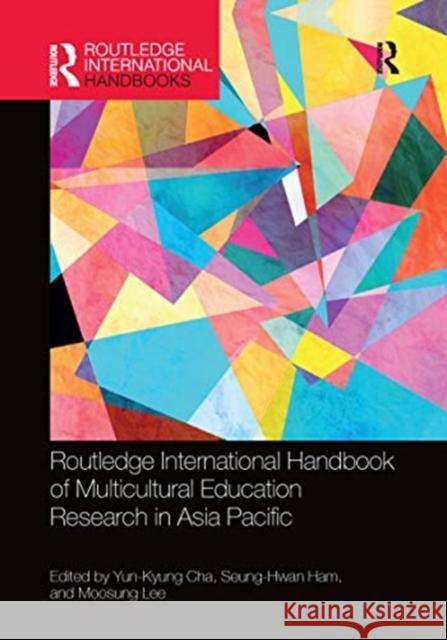 Routledge International Handbook of Multicultural Education Research in Asia Pacific Yun-Kyung Cha Seung-Hwan Ham Moosung Lee 9780367659950