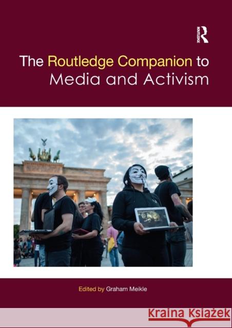 The Routledge Companion to Media and Activism Graham Meikle 9780367659967 Routledge