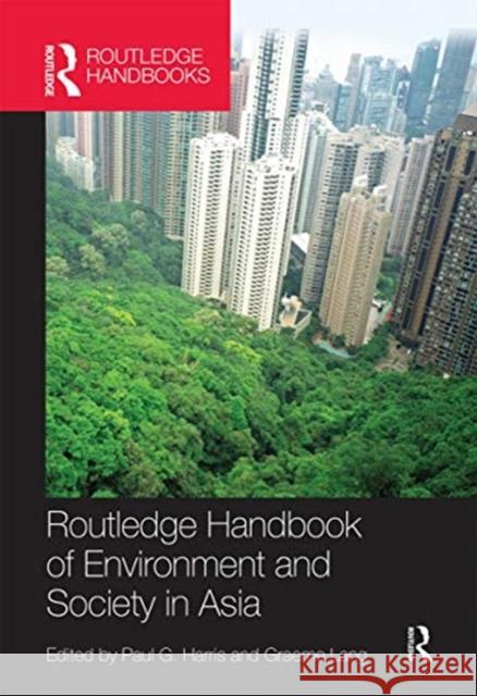 Routledge Handbook of Environment and Society in Asia Paul G. Harris Graeme Lang 9780367660123