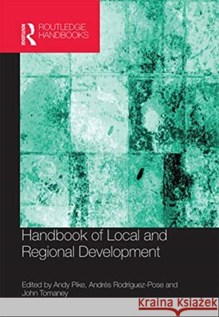 Handbook of Local and Regional Development Andy Pike Andres Rodriguez-Pose John Tomaney 9780367660147 Routledge