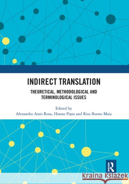 Indirect Translation: Theoretical, Methodological and Terminological Issues Alexandra Assi Hanna Pięta Rita Buen 9780367660284 Routledge