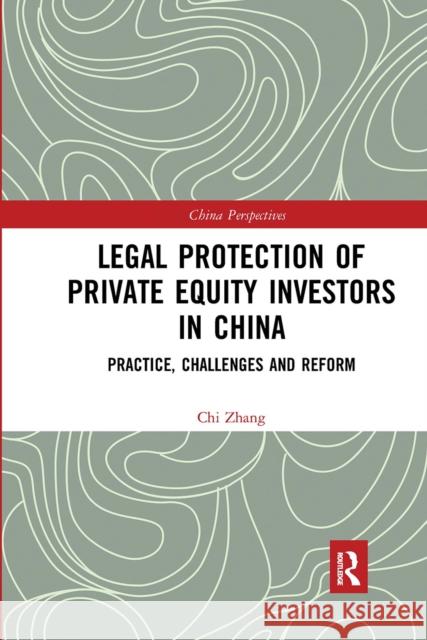 Legal Protection of Private Equity Investors in China: Practice, Challenges and Reform Chi Zhang 9780367660420 Routledge