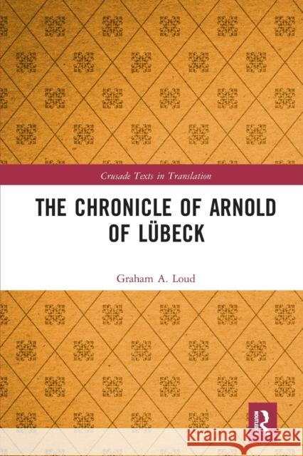 The Chronicle of Arnold of Lübeck Loud, Graham 9780367660451 Routledge