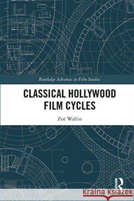 Classical Hollywood Film Cycles Zoe Wallin 9780367660567 Routledge