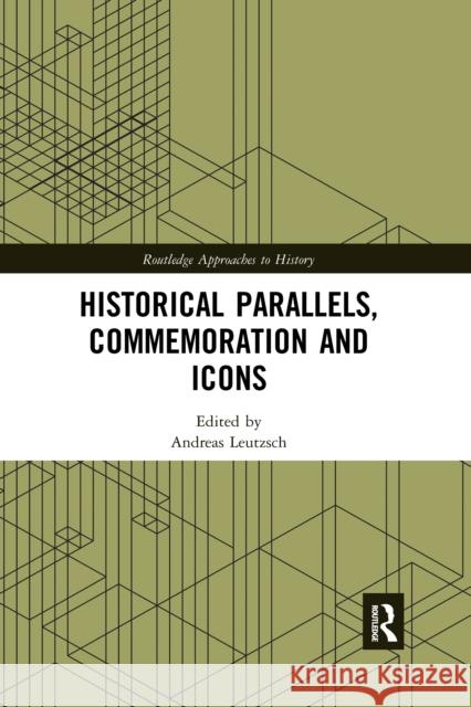 Historical Parallels, Commemoration and Icons Andreas Leutzsch 9780367660598