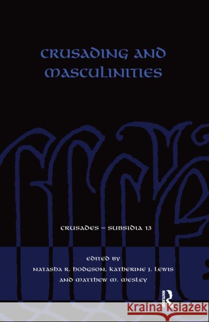 Crusading and Masculinities Natasha R. Hodgson Katherine J. Lewis Matthew M. Mesley 9780367660611 Routledge