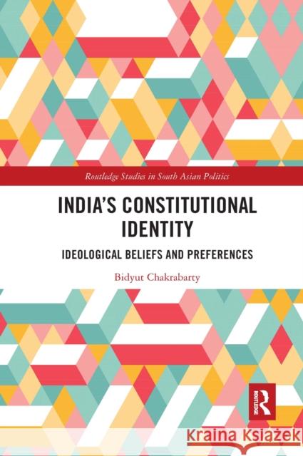 India's Constitutional Identity: Ideological Beliefs and Preferences Bidyut Chakrabarty 9780367660659 Routledge