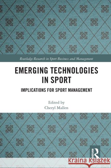 Emerging Technologies in Sport: Implications for Sport Management Cheryl Mallen 9780367660741