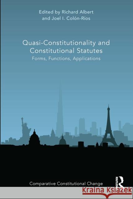 Quasi-Constitutionality and Constitutional Statutes: Forms, Functions, Applications Richard Albert Joel Col 9780367660789 Routledge