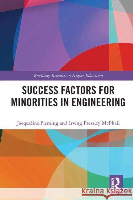 Success Factors for Minorities in Engineering Jacqueline Fleming Irving McPhail 9780367660796 Routledge