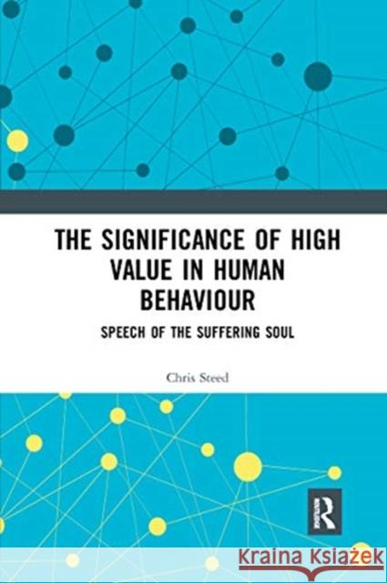 The Significance of High Value in Human Behaviour: Speech of the Suffering Soul Chris Steed 9780367660857 Routledge