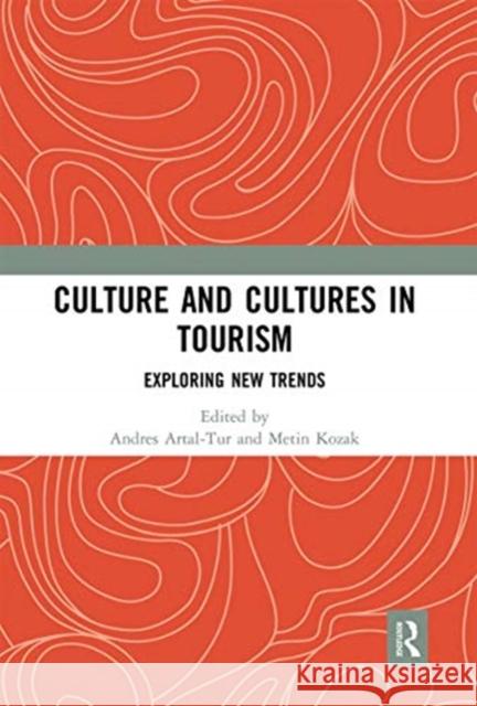 Culture and Cultures in Tourism: Exploring New Trends Andres Artal-Tur Metin Kozak 9780367660925 Routledge