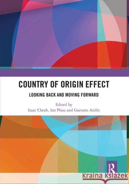 Country of Origin Effect: Looking Back and Moving Forward Isaac Cheah Ian Phau Gaetano Aiello 9780367660970