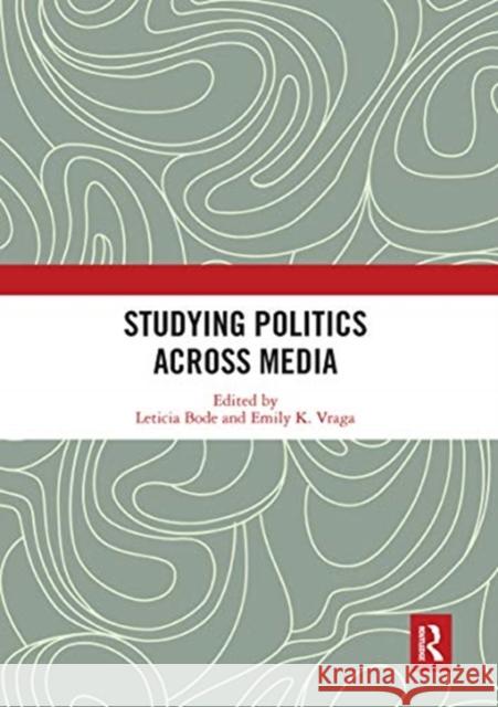 Studying Politics Across Media Leticia Bode Emily K. Vraga 9780367660994 Routledge
