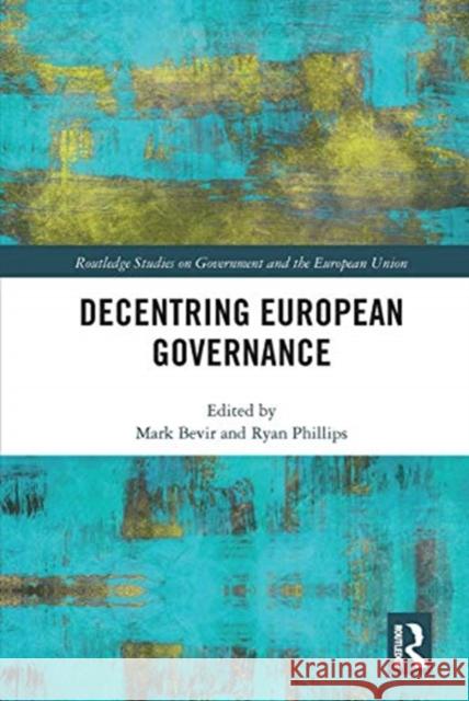 Decentring European Governance Mark Bevir Ryan Phillips 9780367661069 Routledge