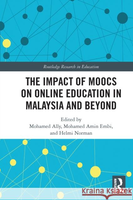 The Impact of Moocs on Distance Education in Malaysia and Beyond Mohamed Ally Mohamed Amin Embi Helmi Norman 9780367661281 Routledge