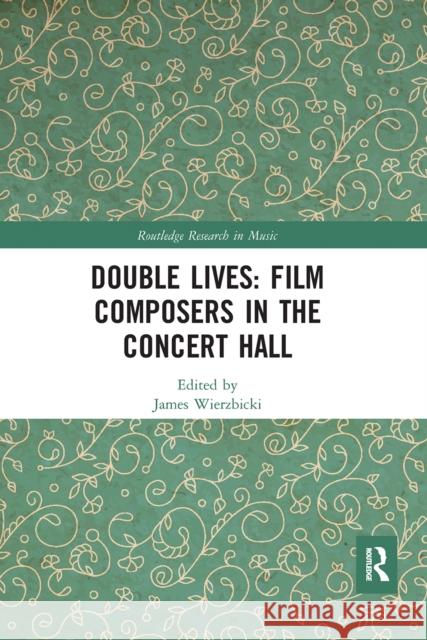 Double Lives: Film Composers in the Concert Hall: Film Composers in the Concert Hall Wierzbicki, James 9780367661397 Routledge
