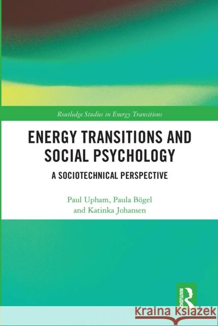 Energy Transitions and Social Psychology: A Sociotechnical Perspective Upham, Paul 9780367661465