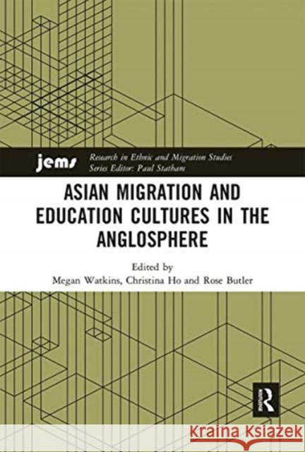 Asian Migration and Education Cultures in the Anglosphere Megan Watkins Christina Ho Rose Butler 9780367661663 Routledge