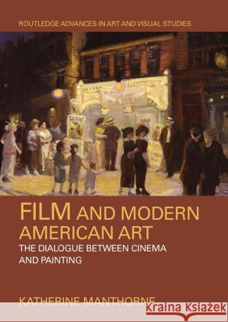 Film and Modern American Art: The Dialogue Between Cinema and Painting Katherine Manthorne 9780367661700