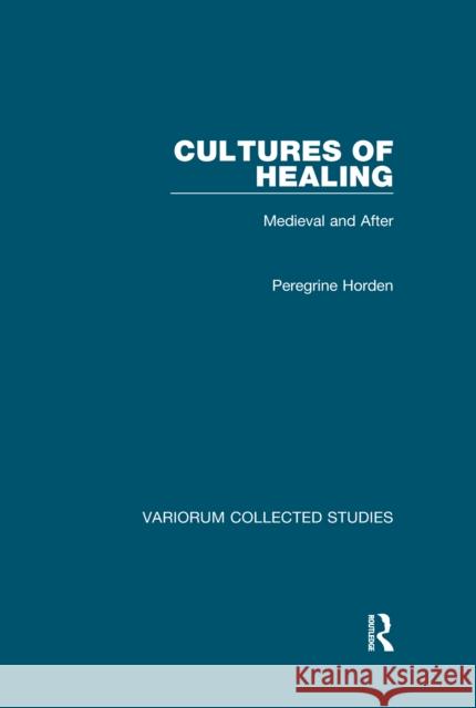 Cultures of Healing: Medieval and After Peregrine Horden 9780367661724 