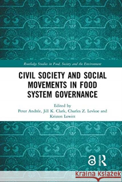 Civil Society and Social Movements in Food System Governance Andr Jill K. Clark Charles Z. Levkoe 9780367661823