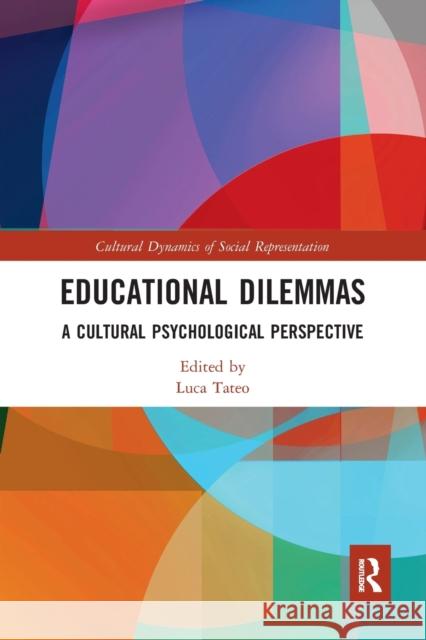 Educational Dilemmas: A Cultural Psychological Perspective Luca Tateo 9780367662059 Routledge