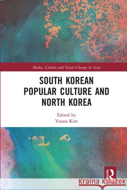 South Korean Popular Culture and North Korea Youna Kim 9780367662233