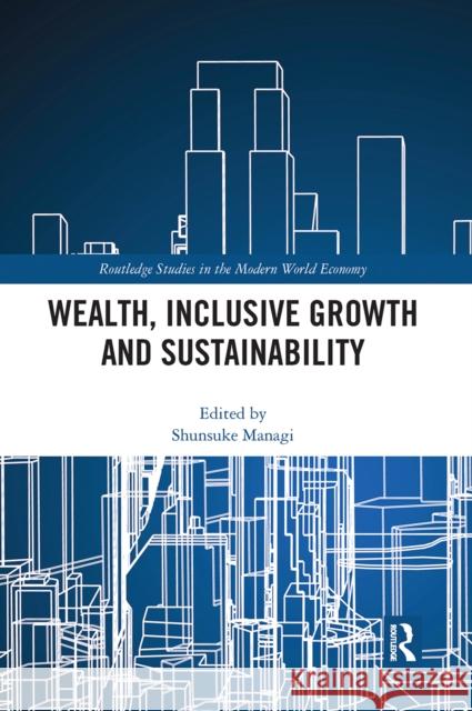 Wealth, Inclusive Growth and Sustainability Shunsuke Managi 9780367662264