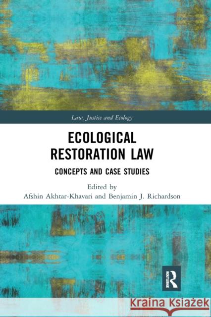 Ecological Restoration Law: Concepts and Case Studies Afshin Akhtar-Khavari Benjamin J. Richardson 9780367662271