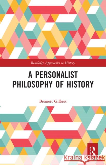 A Personalist Philosophy of History Bennett Gilbert 9780367662356 Routledge