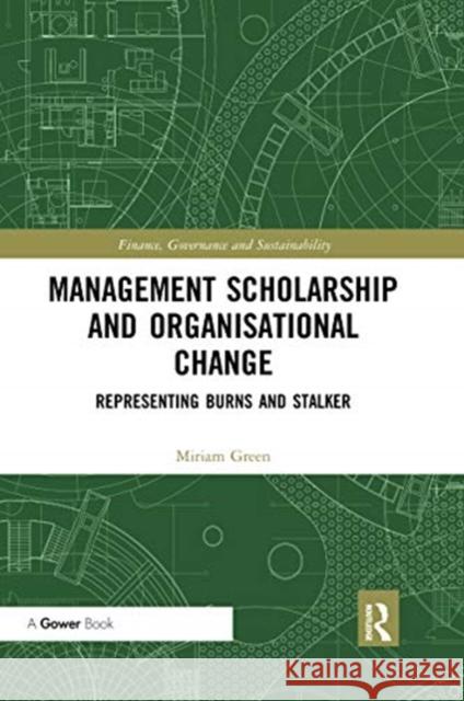 Management Scholarship and Organisational Change: Representing Burns and Stalker Miriam Green 9780367662639 Routledge