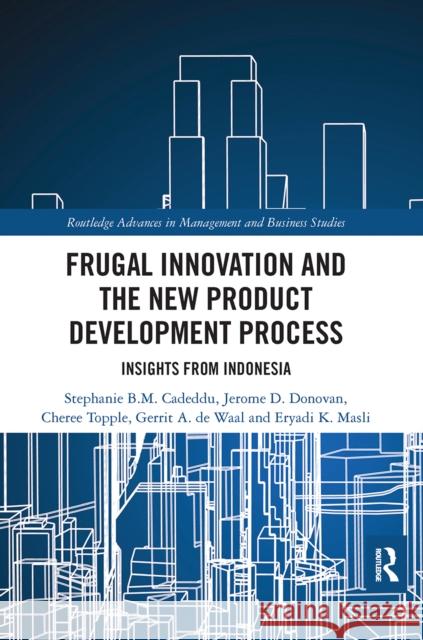 Frugal Innovation and the New Product Development Process: Insights from Indonesia Stephanie B. M. Cadeddu Jerome D. Donovan Cheree Topple 9780367662684 Routledge