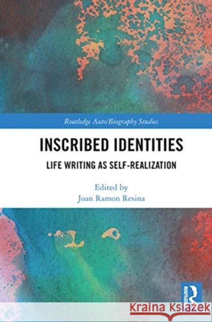 Inscribed Identities: Life Writing as Self-Realization Joan Ramo 9780367662691 Routledge