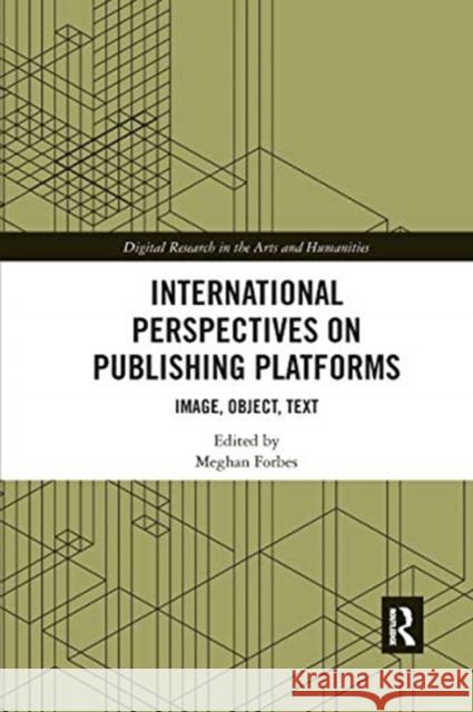 International Perspectives on Publishing Platforms: Image, Object, Text Meghan Forbes 9780367662837 Routledge