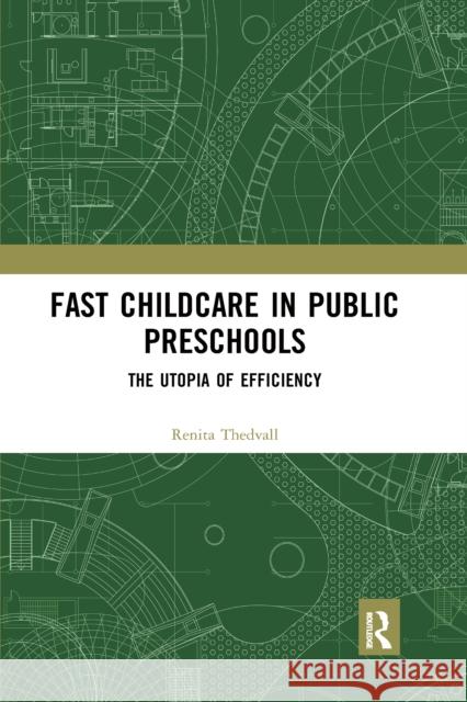 Fast Childcare in Public Preschools: The Utopia of Efficiency Renita Thedvall 9780367662912