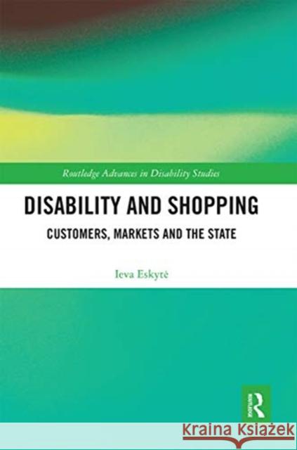Disability and Shopping: Customers, Markets and the State Ieva Eskyte 9780367663001 Routledge