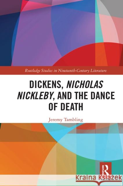 Dickens, Nicholas Nickleby, and the Dance of Death Jeremy Tambling 9780367663063